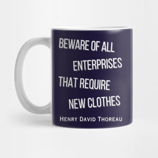 Henry David Thoreau  quote: Beware of all enterprises that require new clothes Mug